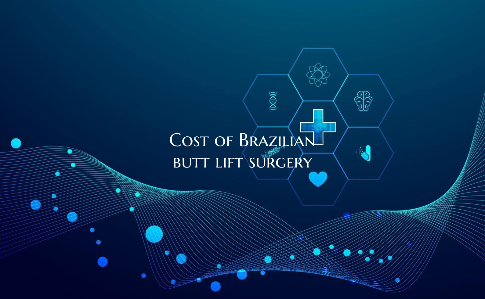 Cost of Brazilian butt lift surgery